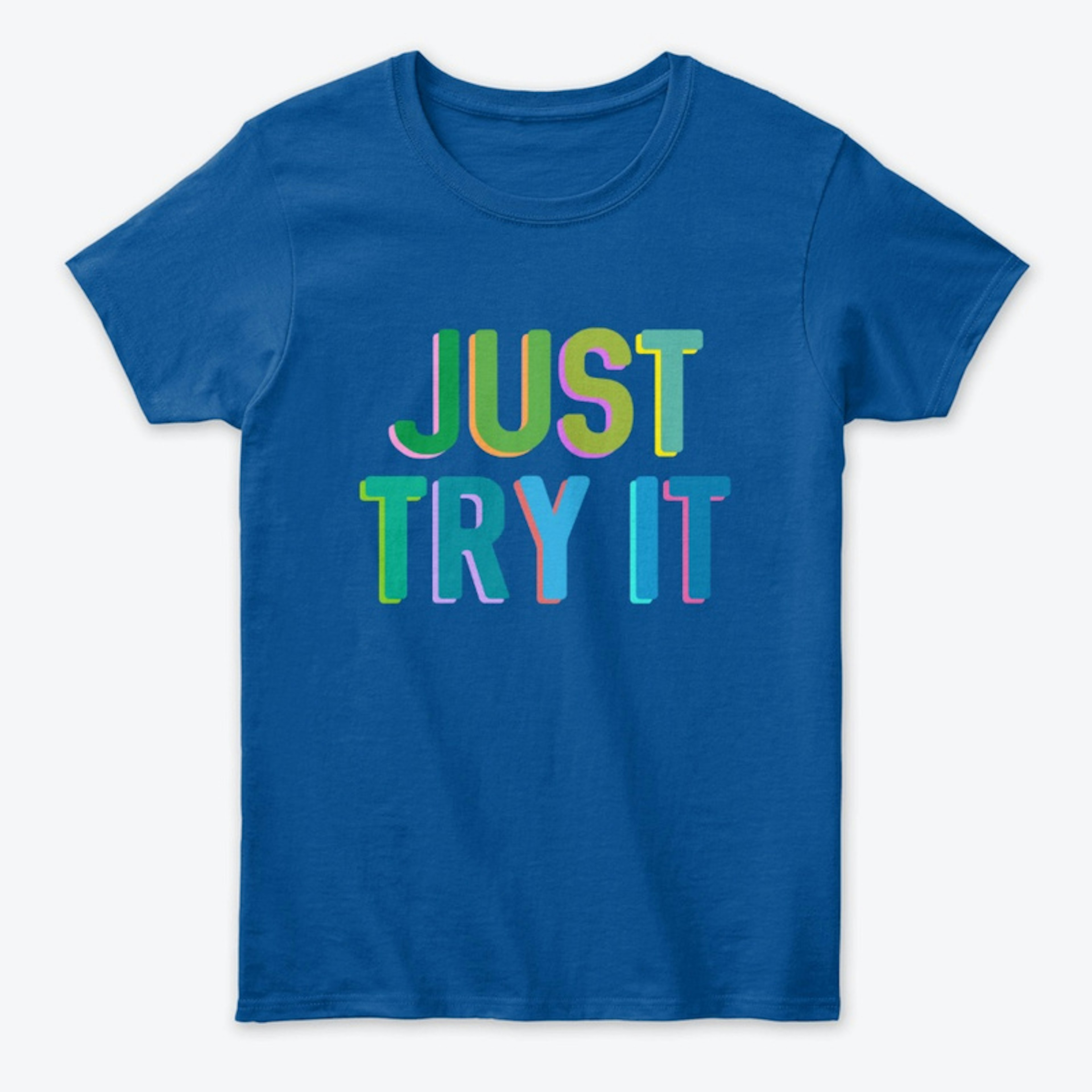 Just Try It T-shirt